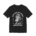 Never Argue With Somebody John Brown Would Have Shot T-Shirt