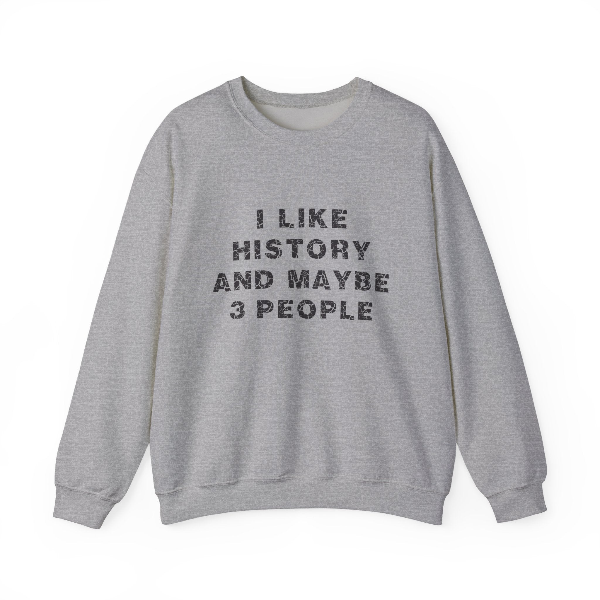 I Like History And Maybe 3 People Sweatshirts