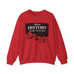 Where History Looks Up to You Sweatshirts
