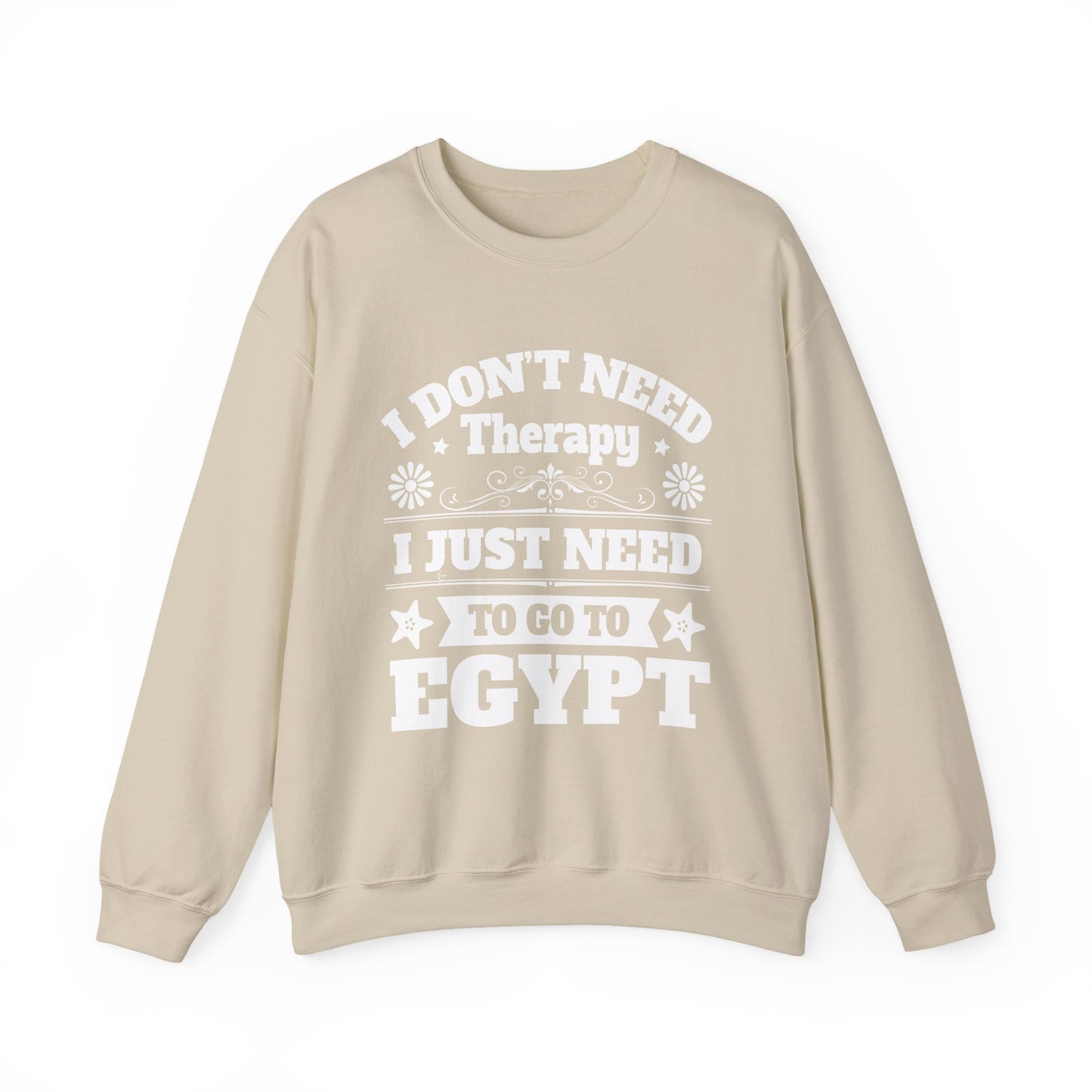 I just need to Egypt Sweatshirts