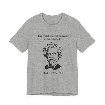 The secret of getting ahead is getting started T-Shirt