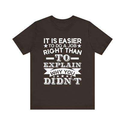 It is easier to do a job right than T-Shirt