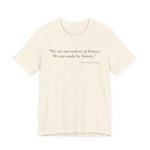 We are not makers of history T-Shirt