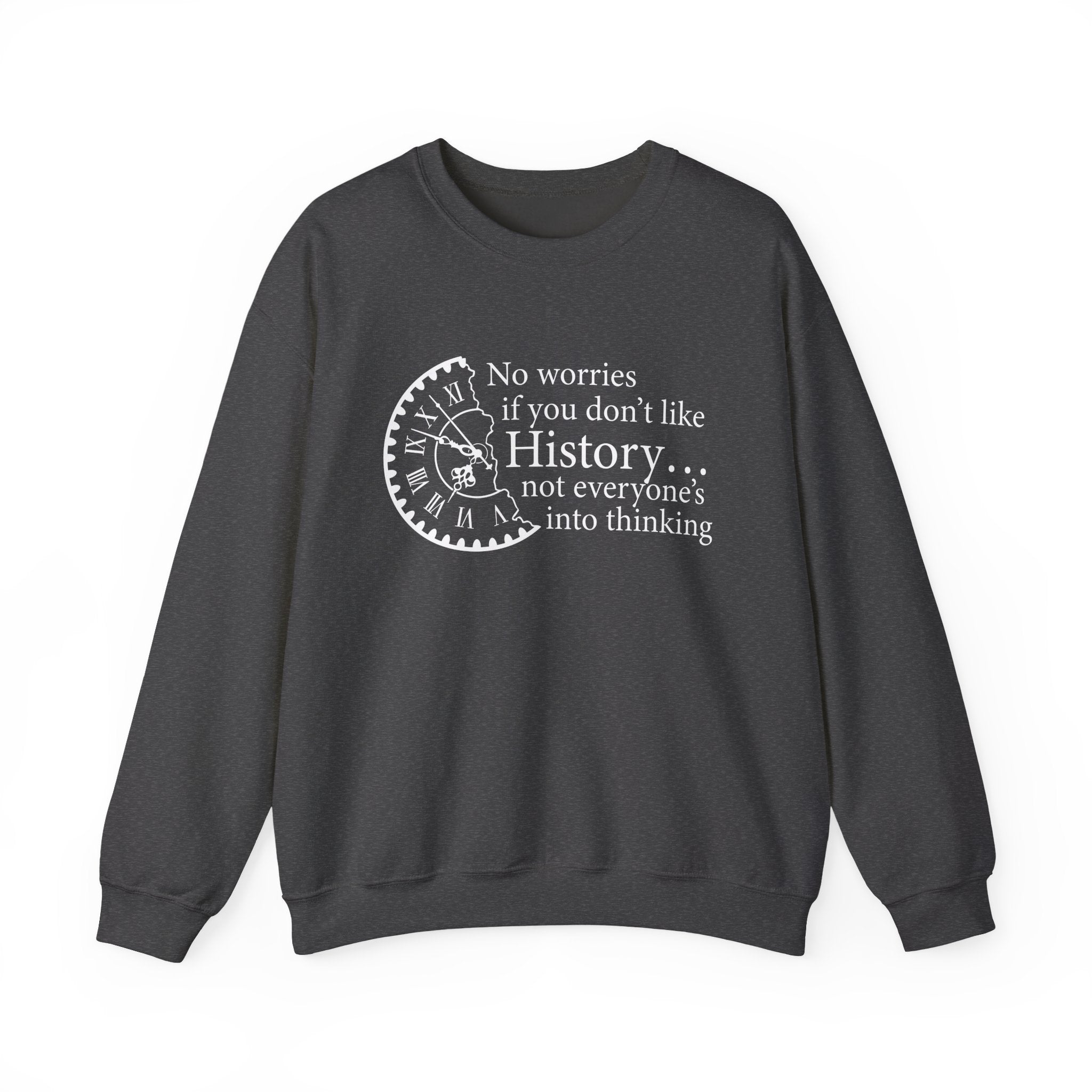 No worries if you don’t like history Sweatshirt