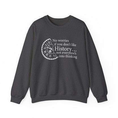 No worries if you don’t like history Sweatshirt