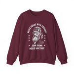 Never Argue With Somebody John Brown Would Have Shot Sweatshirt