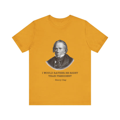 I would rather be right than President T-Shirt