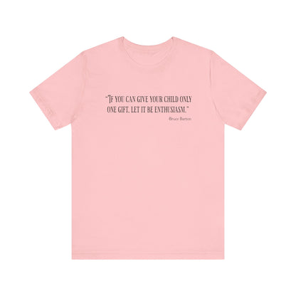 If you can give your child only one gift T‑Shirt