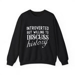 Introverted But Willing to Discuss History Sweatshirts