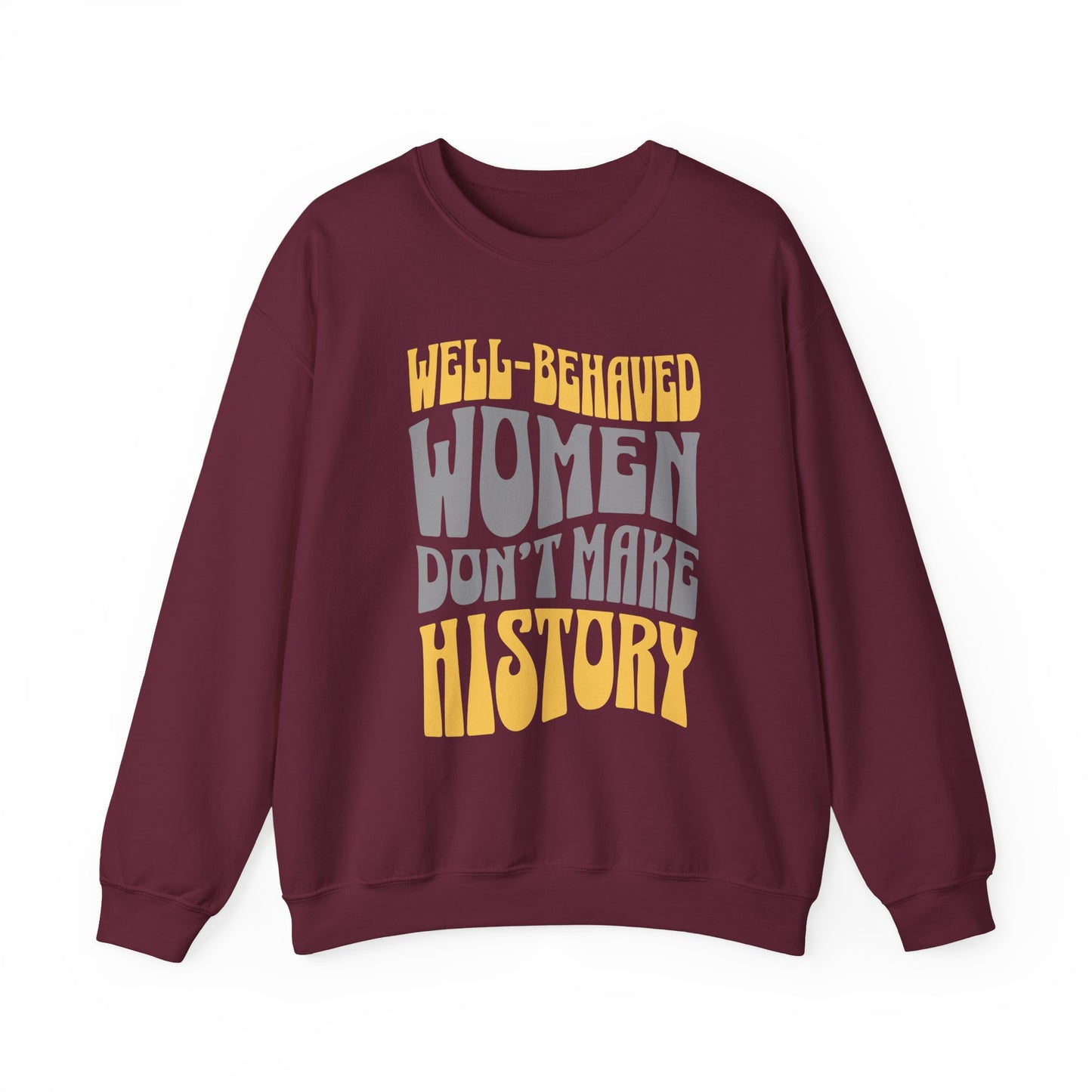Well-behaved women don’t make history Sweatshirt