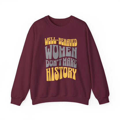 Well-behaved women don’t make history Sweatshirt