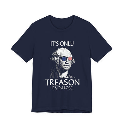 It's Only Treason If You Lose T-Shirt