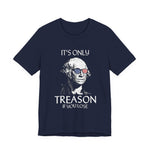 It's Only Treason If You Lose T-Shirt