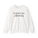 I'm Literally Just A History Girl Sweatshirts