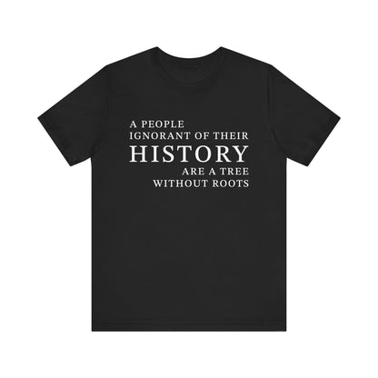 A people ignorant of their history T-Shirt