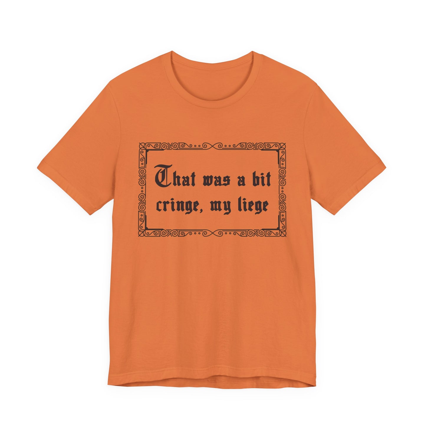 That Was a Bit Cringe, My Liege T-Shirt