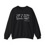 What is history but a fable agreed upon Sweatshirt