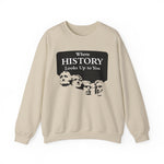 Where History Looks Up to You Sweatshirts