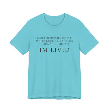 Roman Numerals I’m Livid T-Shirt