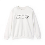 I Tend to Get Historical Sweatshirt