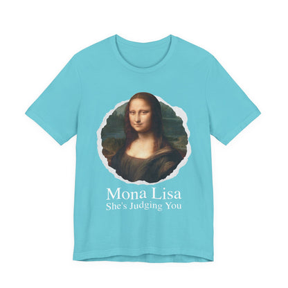 Mona Lisa She Judging you T‑Shirt