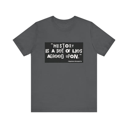 History is a set of lies T-Shirt