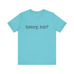 History, huh T-Shirt