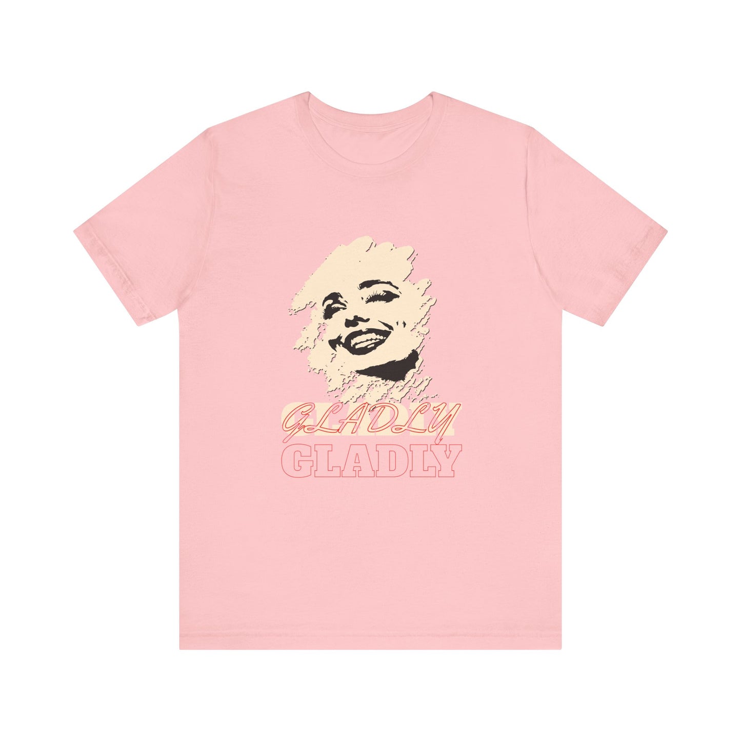 Gladly T-Shirt