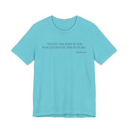 Study the past if you would define the future T-Shirt