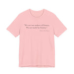 We are not makers of history T-Shirt