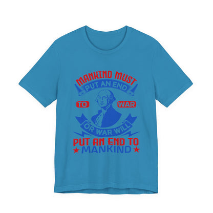 Mankind must put an end to war or war will T-Shirt