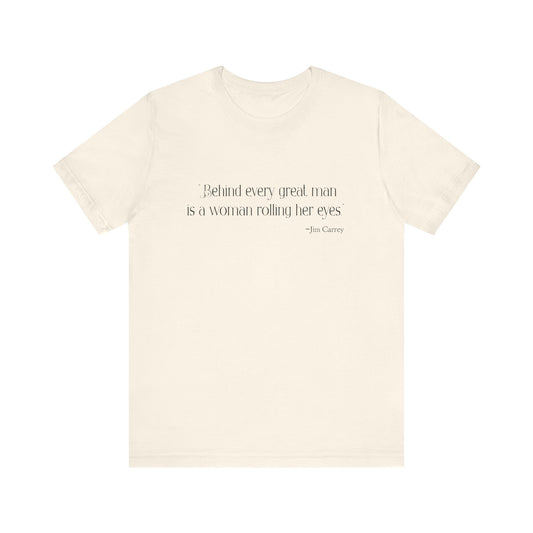 Behind every great man T-Shirt