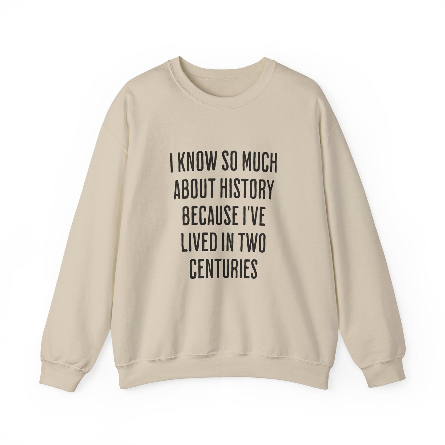 I Know So Much About History Sweatshirts