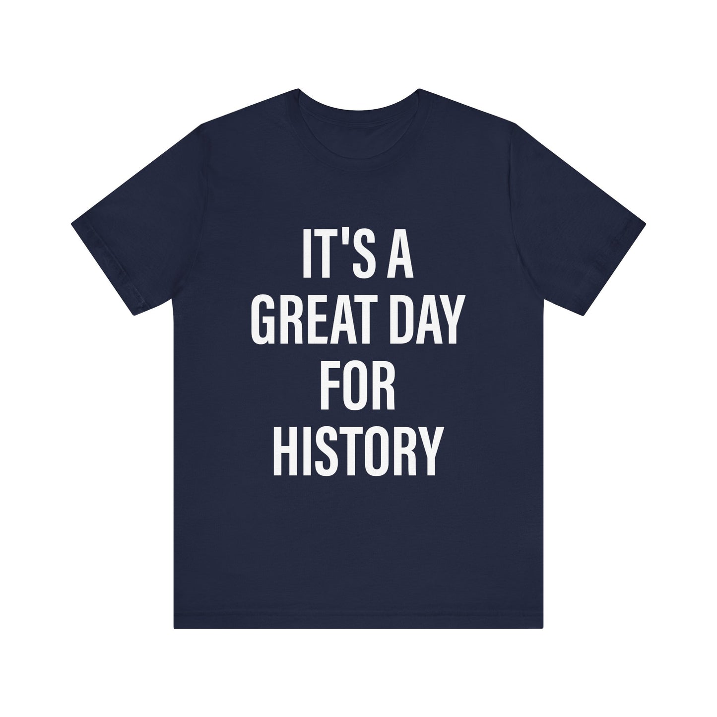 It's A Great Day for history T-Shirt