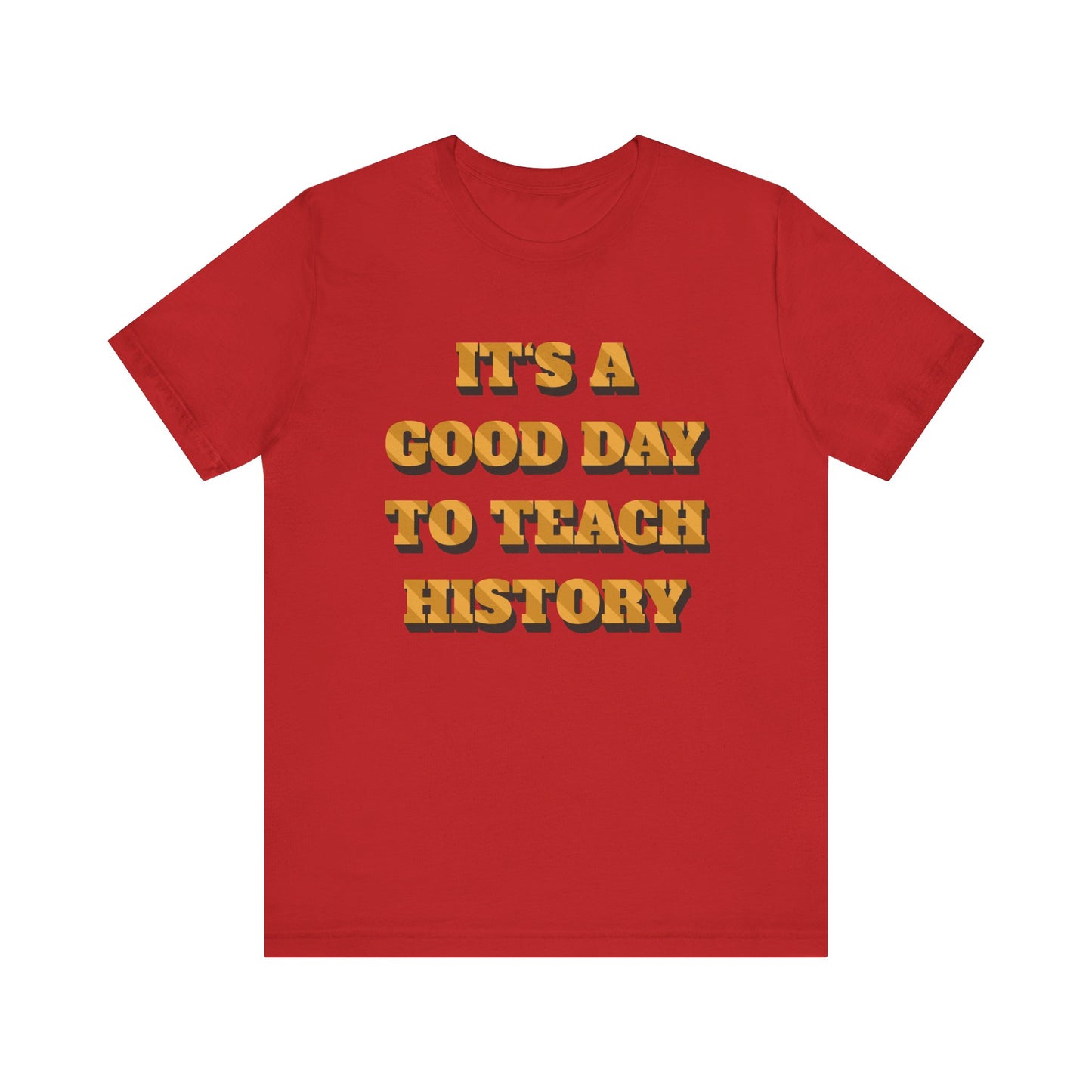 It‘s a good day to teach history T-Shirt