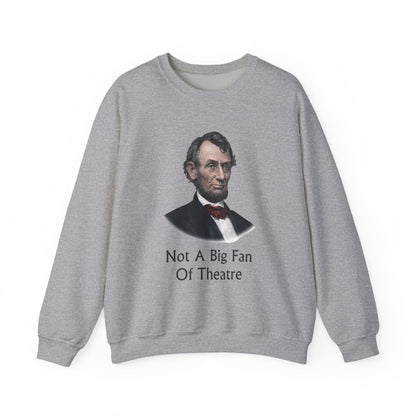 Not A Big Fan Of Theatre Sweatshirt
