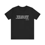History is not a burden T-Shirt