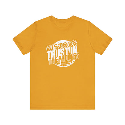 History trust in the process T-Shirt