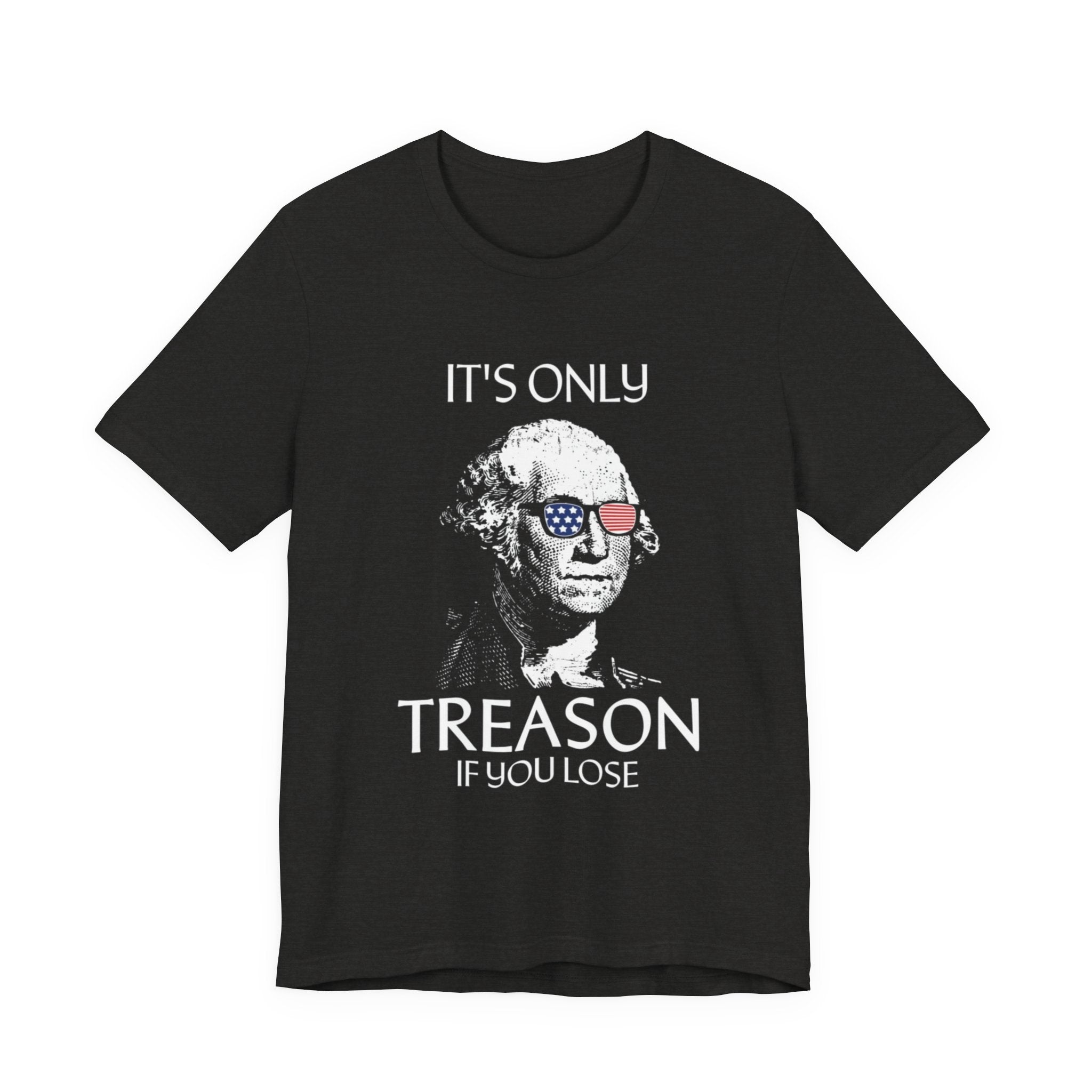 It's Only Treason If You Lose T-Shirt