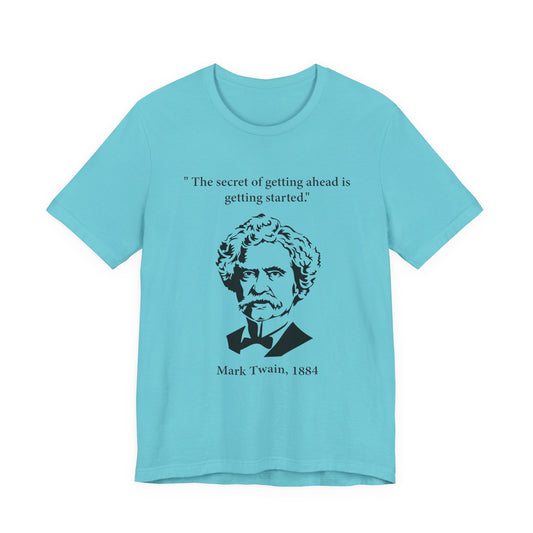 The secret of getting ahead is getting started T-Shirt