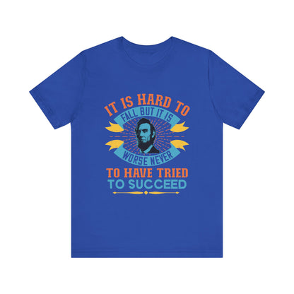 It is hard to fall but it is worse never T-Shirt