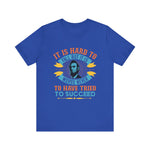 It is hard to fall but it is worse never T-Shirt