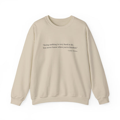 Doing nothing is very hard to do Sweatshirts