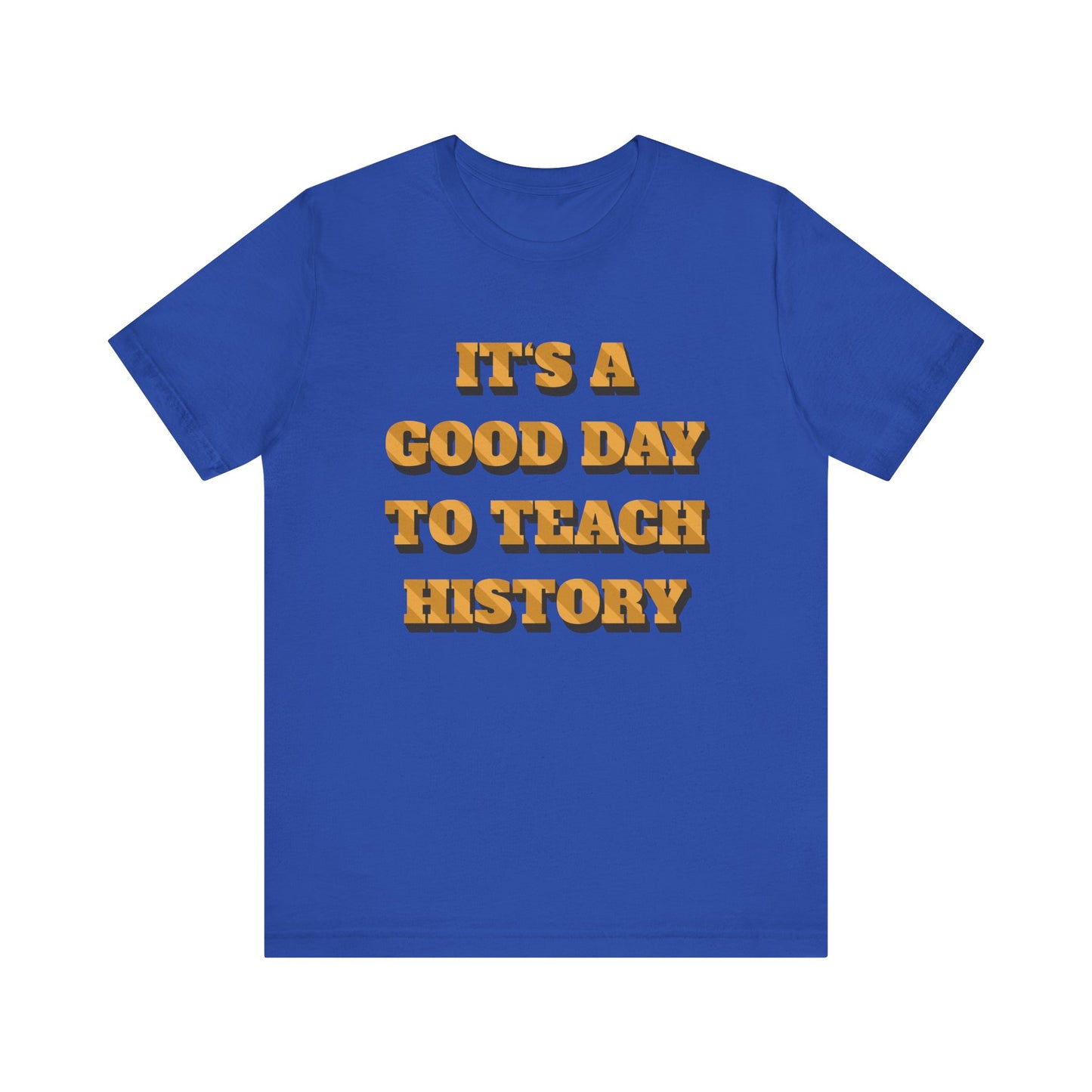 It‘s a good day to teach history T-Shirt