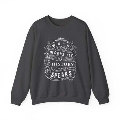 When Words Fail History Speaks Sweatshirt
