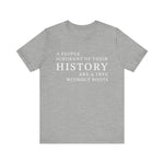 A people ignorant of their history T-Shirt
