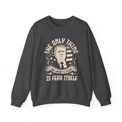 The only thing we have to fear Sweatshirt