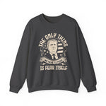 The only thing we have to fear Sweatshirt