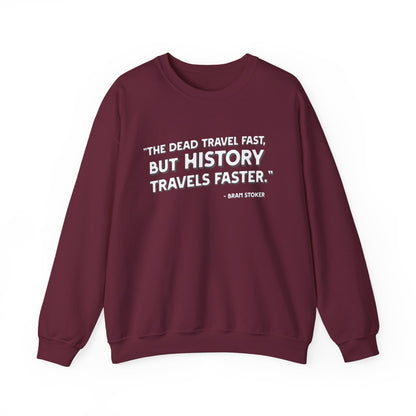 The dead travel fast but history Sweatshirt