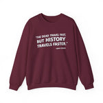 The dead travel fast but history Sweatshirt